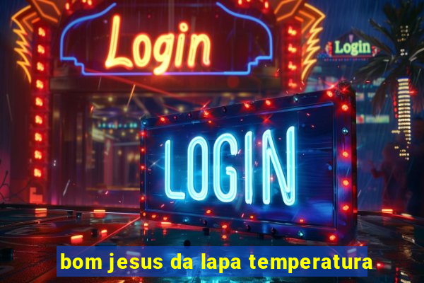 bom jesus da lapa temperatura